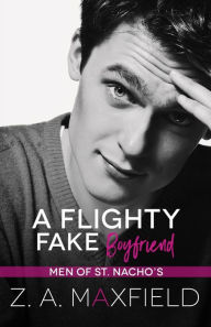 Title: A Flighty Fake Boyfriend: A small town, age gap, fake boyfriend, gay romance., Author: Z A Maxfield