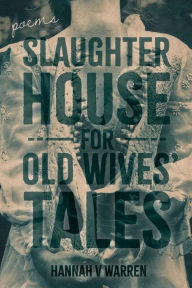 Title: Slaughterhouse for Old Wives' Tales, Author: Hannah V Warren