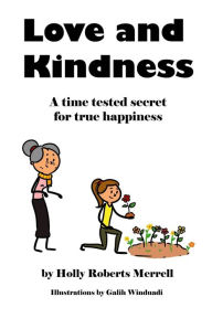Title: Love and Kindness: A time tested secret for true happiness, Author: Holly Roberts Merrell