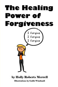 Title: The Healing Power Of Forgiveness, Author: Holly Roberts Merrell