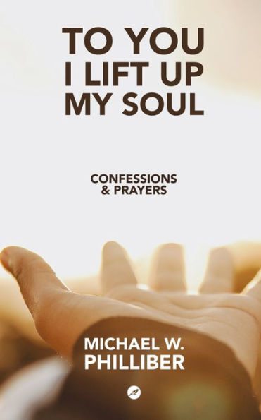 To You I Lift Up My Soul: Confessions & Prayers