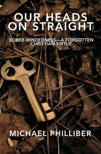 Our Heads on Straight: Sober-mindedness-A Forgotten Christian Virtue