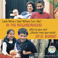 Title: Look What I See! Where Can I Be? In the Neighborhood / ¡Mira lo que veo! ¿Dónde crees que estoy? En el barrio, Author: Dia L. Michels