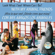 Title: Look What I See! Where Can I Be? With My Animal Friends / ¡Mira lo que veo! ¿Dónde crees que estoy? Con mis amigos los animales, Author: Dia L. Michels