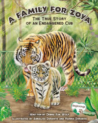 Title: A Family for Zoya: The True Story of an Endangered Cub, Author: Debra Kim Wolf