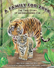 Title: A Family for Zoya: The True Story of an Endangered Cub, Author: Debra Kim Wolf