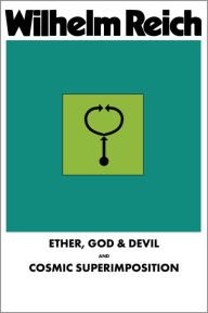 Title: Ether, God & Devil & Cosmic Superimposition, Author: Wilhelm Reich