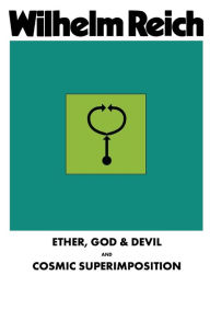 Title: Ether, God & Devil & Cosmic Superimposition, Author: Wilhelm Reich