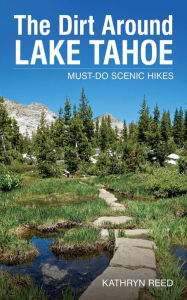 Title: The Dirt Around Lake Tahoe: Must-Do Scenic Hikes, Author: Kathryn Reed