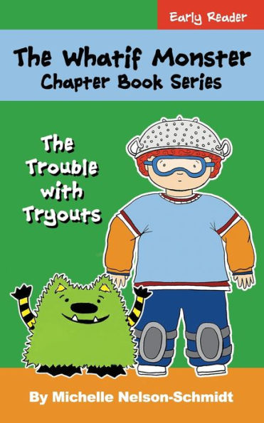The Whatif Monster Chapter Book Series: Trouble with Tryouts
