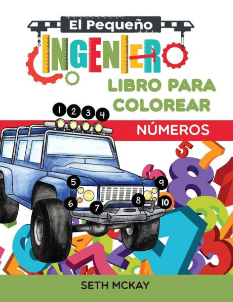 El Pequeño Ingeniero - Libro Para Colorear - Números: Libro de números para colorear educativo y divertido para niños de grado Preescolar y Primaria