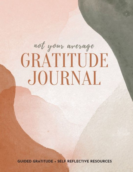 Not Your Average Gratitude Journal: Guided + Self Reflection Resources (Daily Gratitude, Mindfulness and Happiness Journal for Women)