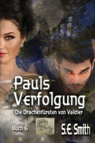 Title: Pauls Verfolgung: Die Drachenfï¿½rsten von Valdier Buch 6, Author: S. E. Smith