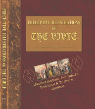 Title: PRECEPTIVE ILLUSTRATIONS OF THE BIBLE: UNDERSTANDING THE BIBLES THROUGH A TUTORIAL JOURNAL, Author: Johnny Robert Harper