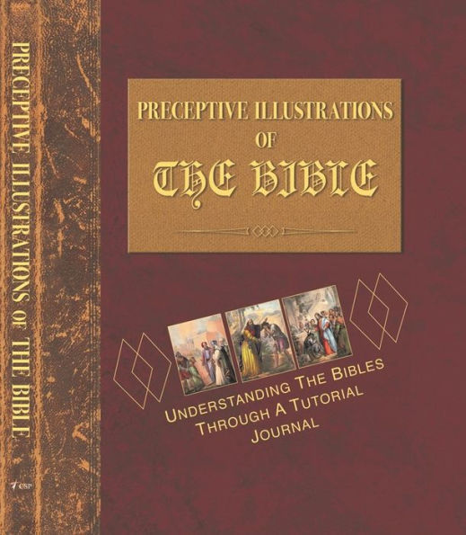 PRECEPTIVE ILLUSTRATIONS OF THE BIBLE: UNDERSTANDING THE BIBLES THROUGH A TUTORIAL JOURNAL