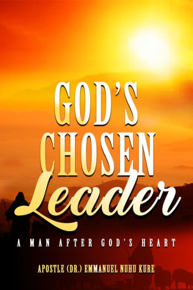 God's Chosen Leader: A Man After God's Heart