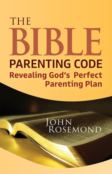 The Bible Parenting Code: Revealing God's Perfect Parenting Plan