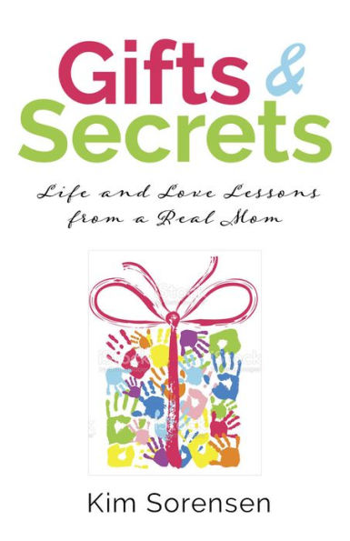 Gifts & Secrets: Life and Love Lessons from a Real Mom