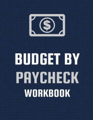 Title: Budget By Paycheck Workbook: Budget And Financial Planner Organizer Gift Beginners Envelope System Monthly Savings Upcoming Expenses Minimalist Living, Author: Patricia Larson