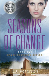 Title: Seasons of Change: Grace Restored Series, Book 1, Author: C.J. Peterson