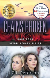 Title: Chains Broken: Divine Legacy Series, Book 4, Author: C J Peterson