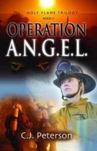 Title: Operation A.N.G.E.L.: Holy Flame Series, Book 2, Author: C.J. Peterson