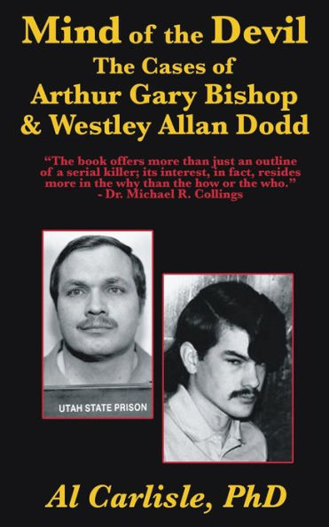 The Mind of Devil: Cases Arthur Gary Bishop and Westley Allan Dodd
