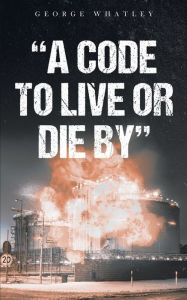 Title: A Code to Live or Die By, Author: George Whatley