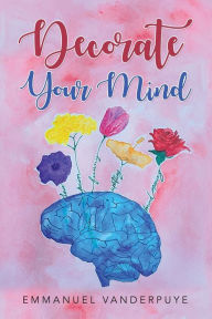 Title: Decorate Your Mind, Author: Emmanuel Vanderpuye