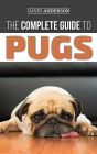 The Complete Guide to Pugs: Finding, Training, Teaching, Grooming, Feeding, and Loving your new Pug Puppy