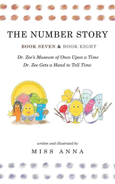 The Number Story 7 and 8: Dr. Zee's Museum of Once Upon a Time and Dr. Zee Gets a Hand to Tell Time