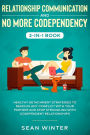 Relationship Communication and No More Codependency 2-in-1 Book: Healthy Detachment Strategies to Resolve Any Conflict with Your Partner and Stop Struggling with Codependent Relationships