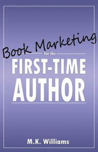 Title: Book Marketing for the First-Time Author, Author: M K Williams