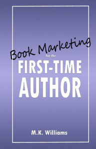 Title: Book Marketing for the First-Time Author, Author: M K Williams