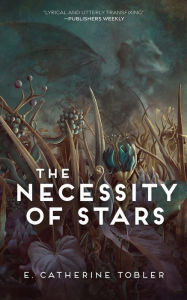 Title: The Necessity of Stars, Author: E. Catherine Tobler