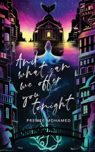 Title: And What Can We Offer You Tonight, Author: Premee Mohamed