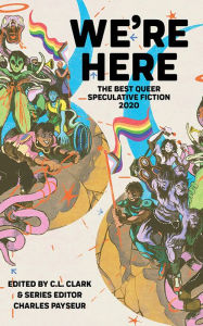 Title: We're Here: The Best Queer Speculative Fiction 2020, Author: Charles Payseur (series editor)