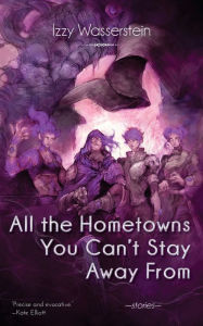 Title: All the Hometowns You Can't Stay Away From, Author: Izzy Wasserstein