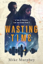 Wasting Time ... Book 2 in the Physics, Lust and Greed Series