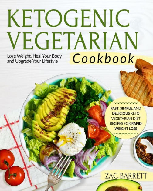 THE KETOGENIC VEGETARIAN COOKBOOK: Fast, Simple, and Delicious Keto ...