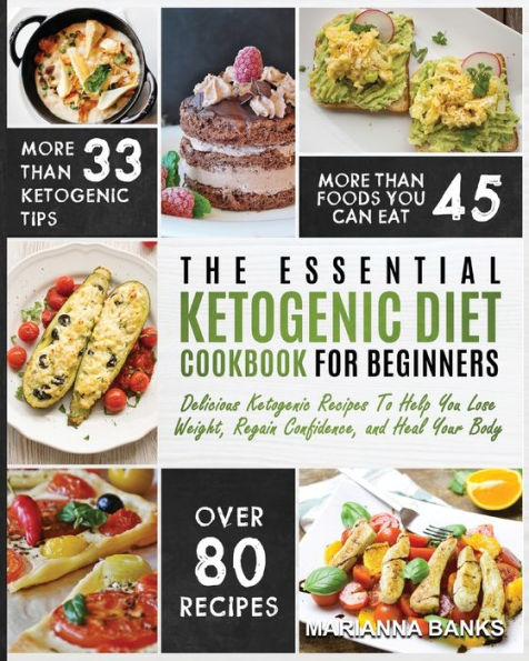 Ketogenic Diet: The Essential Ketogenic Diet Cookbook For Beginners - Delicious Ketogenic Recipes To Help You Lose Weight, Regain Confidence, and Heal Your Body