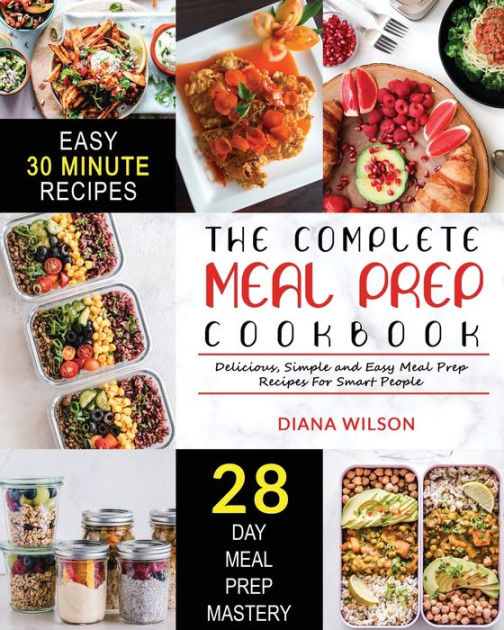 The Complete Meal Prep Cookbook: Delicious, Simple and Easy Meal Prep ...