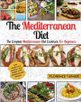 Mediterranean Diet: The Complete Mediterranean Diet Cookbook for Beginners - Lose Weight and Improve Your Health with Mediterranean Recipes