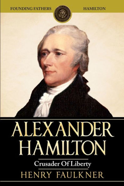 Alexander Hamilton: Crusader of Liberty