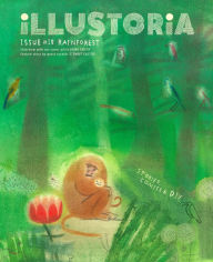 Ebook of magazines free downloads Illustoria: For Creative Kids and Their Grownups: Issue #18: Rainforest: Stories, Comics, DIY by Elizabeth Haidle in English PDF 9781952119422