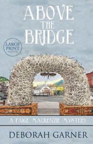 Title: Above the Bridge: Large Print Edition, Author: Deborah Garner