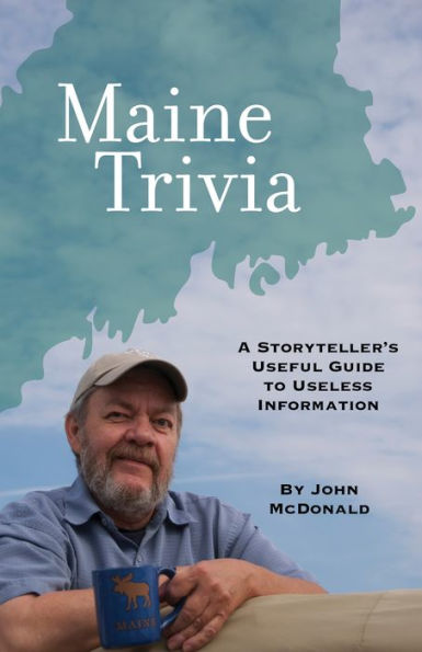 Maine Trivia: A Storyteller's Useful Guide to Useless Information