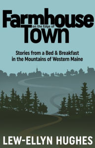 Download kindle books for ipod Farmhouse on the Edge of Town: Stories from a B&B in the Mountains of Western Maine 9781952143229 (English Edition) by Lew-Ellyn Hughes, Lew-Ellyn Hughes