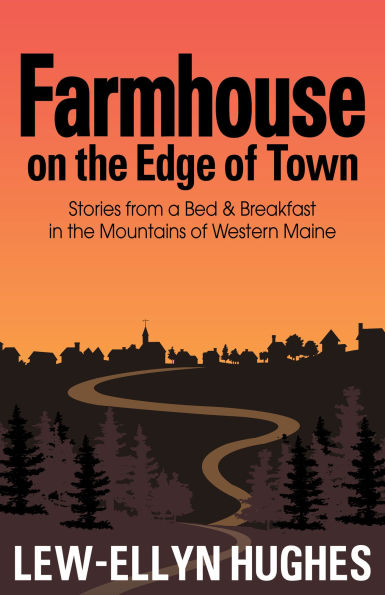 Farmhouse on the Edge of Town: Stories from a B&B Mountains Western Maine