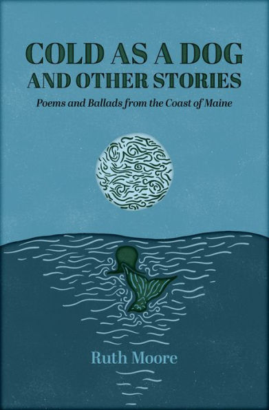 Cold as a Dog and Other Stories: The Poetry Ballads of Ruth Moore